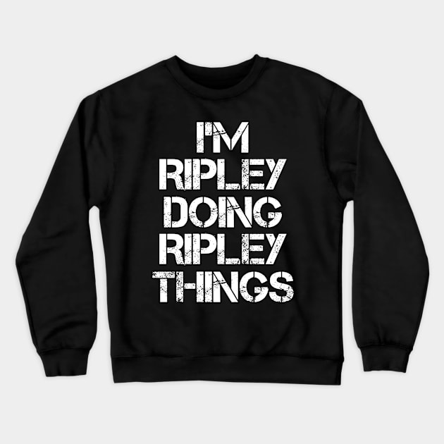 Ripley Name T Shirt - Ripley Doing Ripley Things Crewneck Sweatshirt by Skyrick1